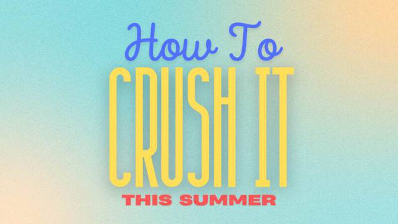 How to Crush it this Summer